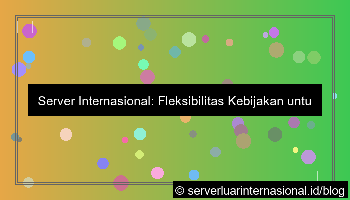 ilustrasi server internasional kebijakan fleksibel