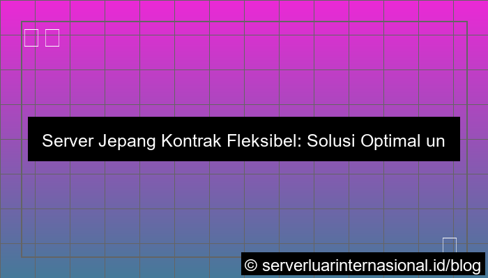 server jepang kontrak fleksibel