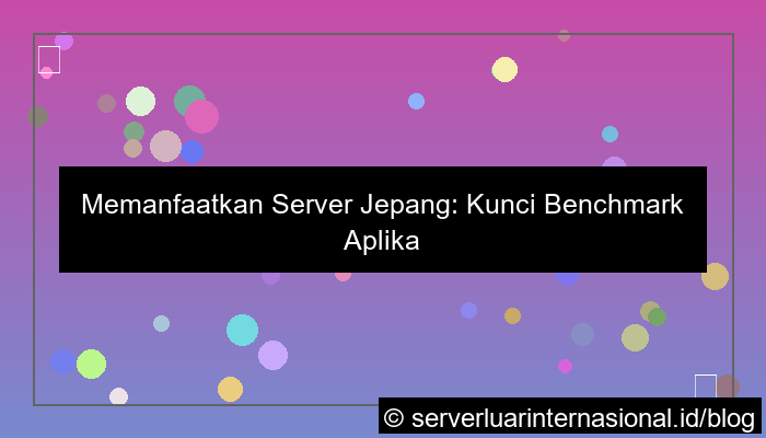 desain server jepang untuk benchmark aplikasi