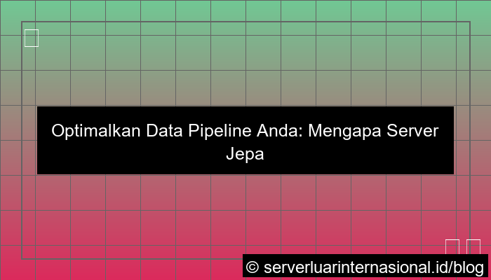 server jepang untuk data pipeline