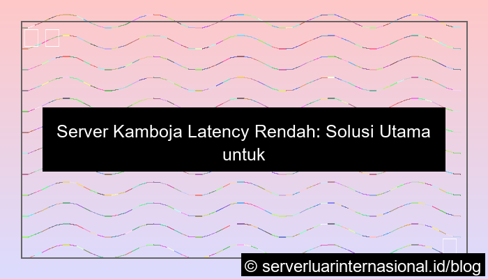 server kamboja latency rendah