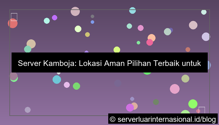 server kamboja lokasi aman