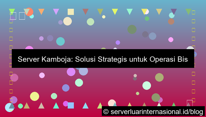 server kamboja untuk operasi luar negeri