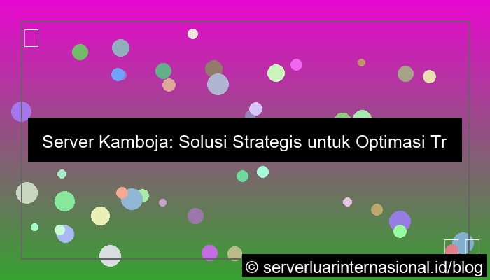 server kamboja untuk traffic regional asia