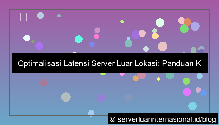 server luar lokasi latency optimal