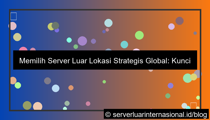 visual server luar lokasi strategis global