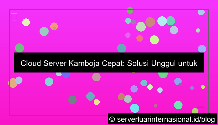 cloud server kamboja cepat