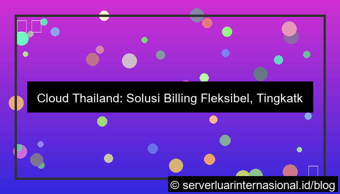 cloud thailand untuk billing fleksibel