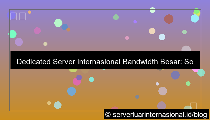 visual dedicated server internasional bandwidth besar