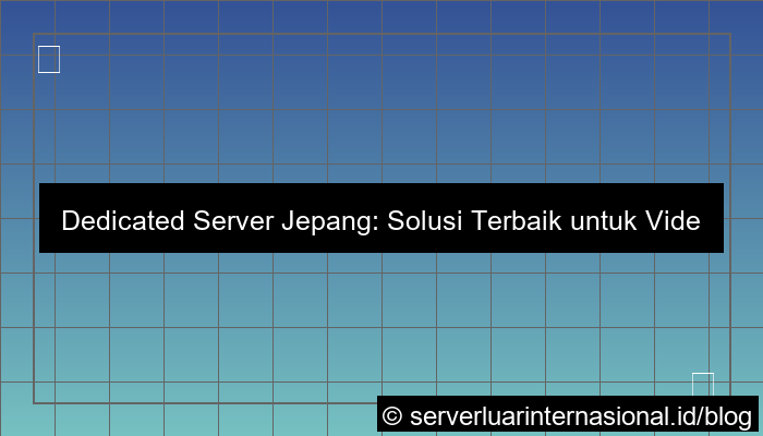 dedicated server jepang untuk video hosting