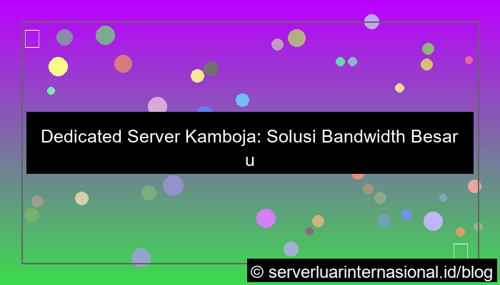 desain dedicated server kamboja bandwidth besar