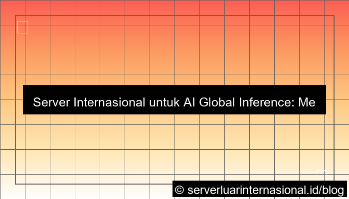 server internasional untuk ai inference global