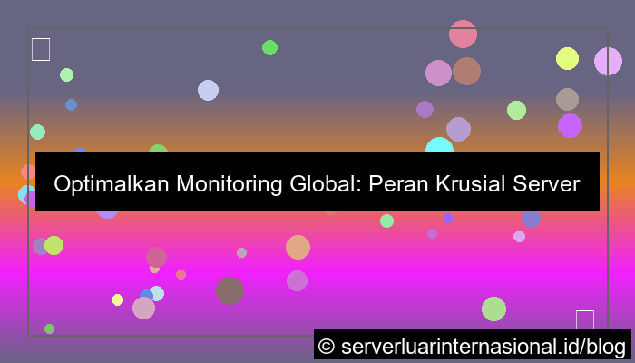 desain server internasional untuk centralized monitoring global