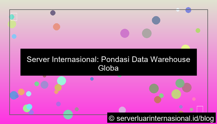 visual server internasional untuk data warehouse global