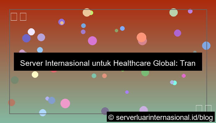 ilustrasi server internasional untuk healthcare global