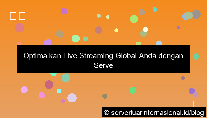 visual server internasional untuk live streaming global