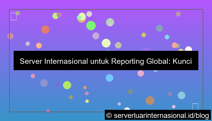 ilustrasi server internasional untuk reporting global