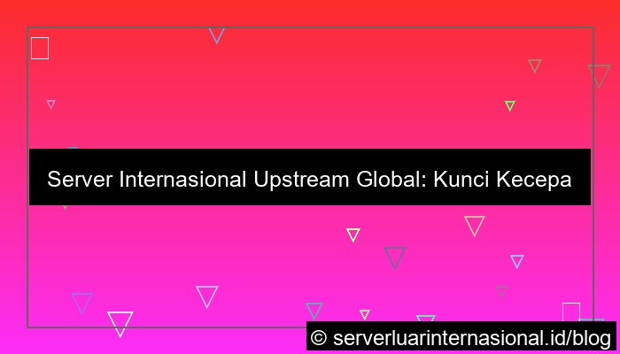 gambar server internasional upstream global