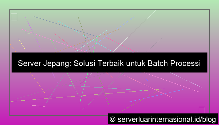 server jepang untuk batch processing