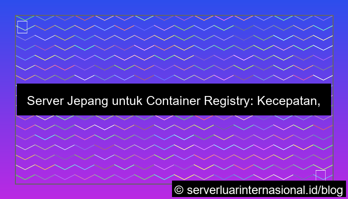 server jepang untuk container registry