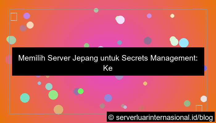 server jepang untuk secrets management