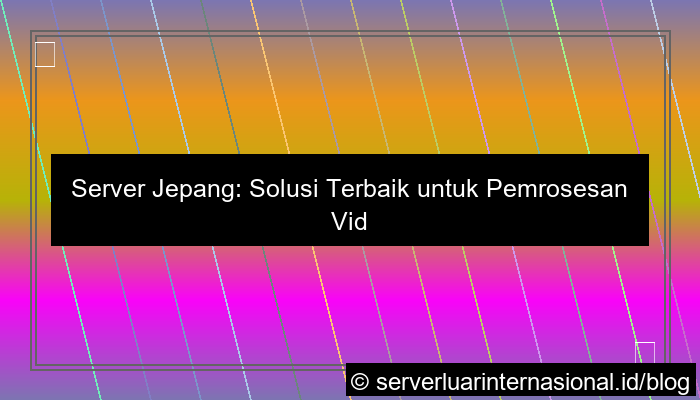 server jepang untuk video processing