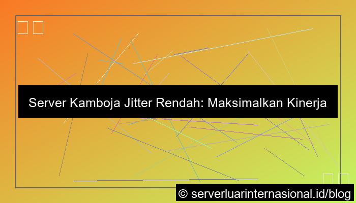 desain server kamboja jitter rendah