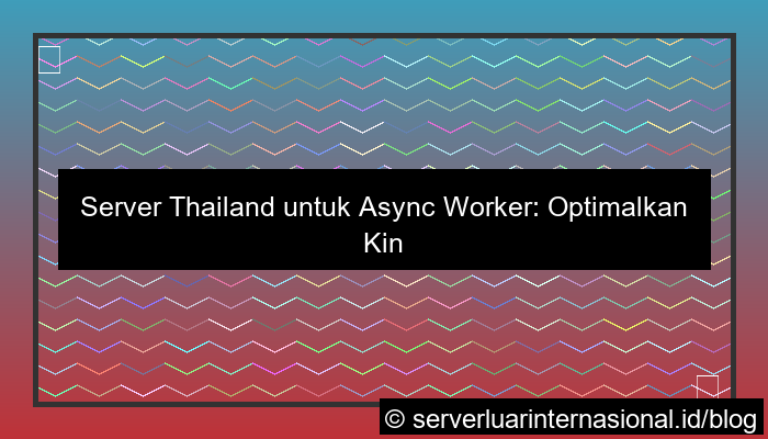 server thailand untuk async worker