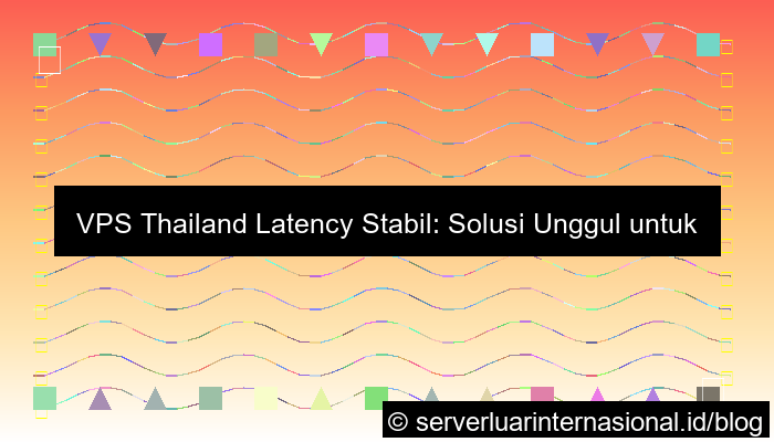 vps thailand latency stabil
